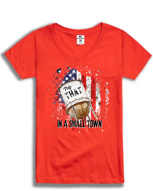 Try That In a Small Town V-Neck T-Shirt