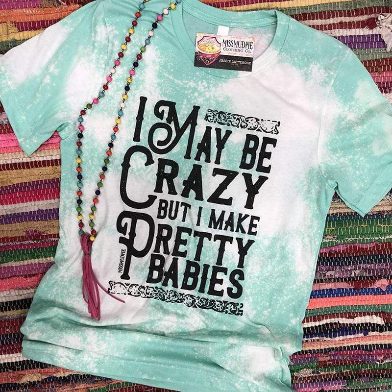 I MAY BE CRAZY BUT I MAKE PRETTY BABIES TEE - Amethyst & Opal 